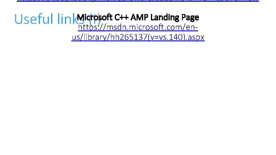https: //bitbucket. org/multicoreware/cppamp-driver-ng/overview Microsoft C++ AMP Landing Page Useful links (I) https: //msdn. microsoft.