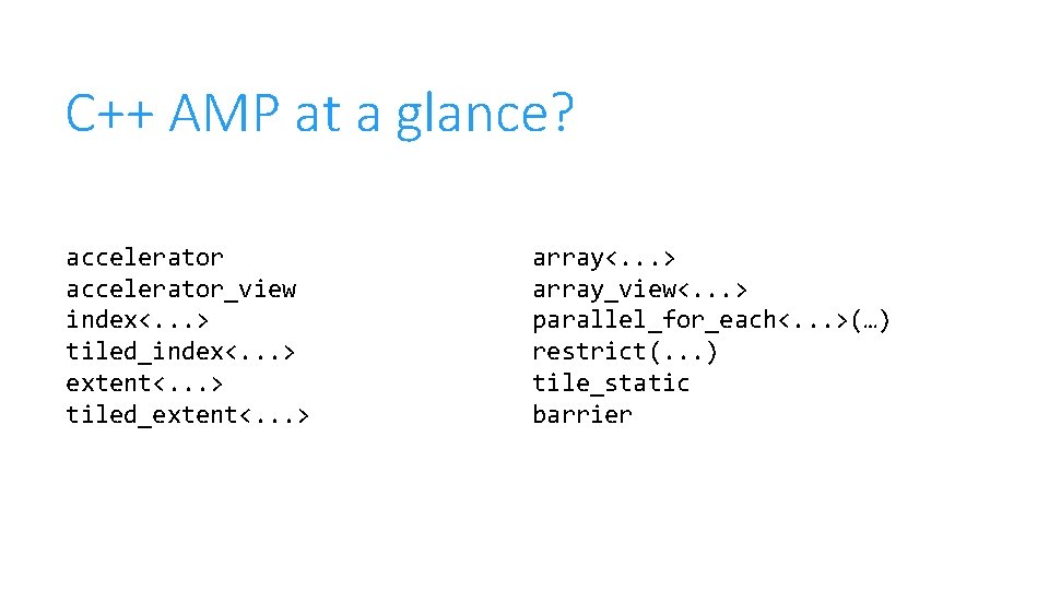 C++ AMP at a glance? accelerator_view index<. . . > tiled_index<. . . >