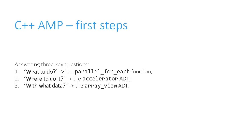 C++ AMP – first steps Answering three key questions: 1. “What to do? ”