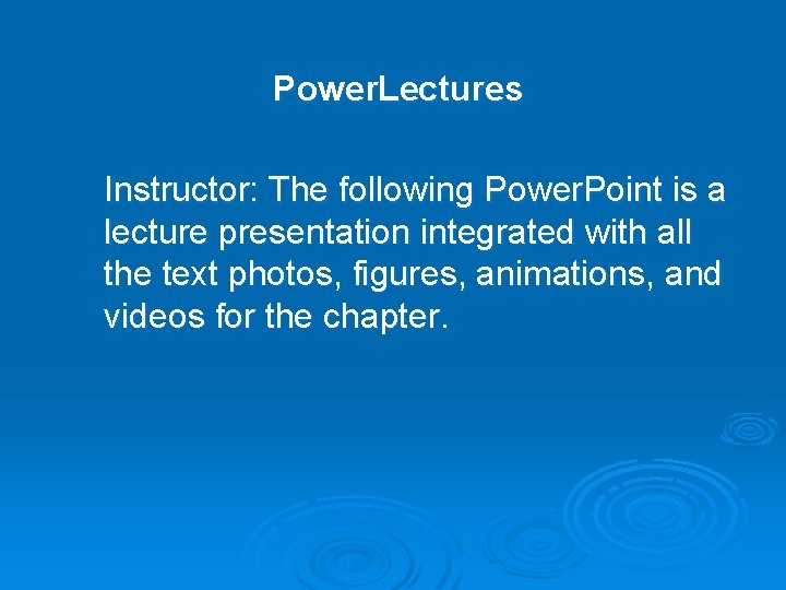 Power. Lectures Instructor: The following Power. Point is a lecture presentation integrated with all
