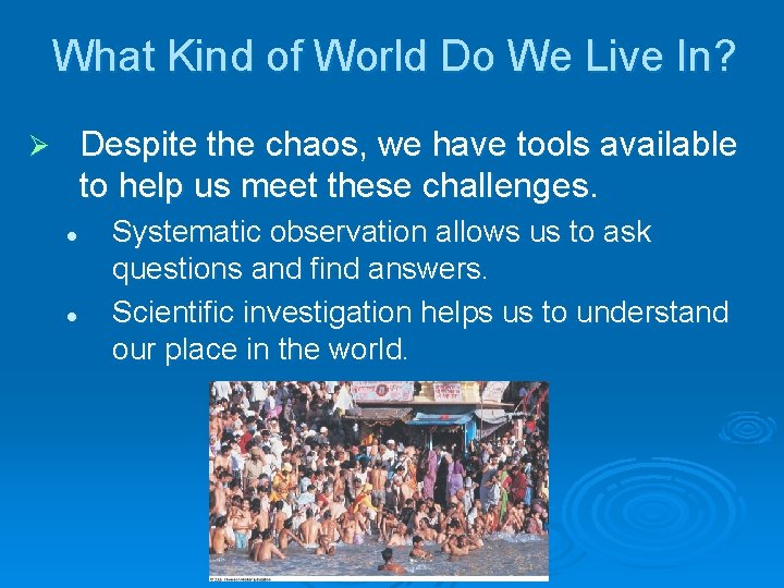 What Kind of World Do We Live In? Despite the chaos, we have tools
