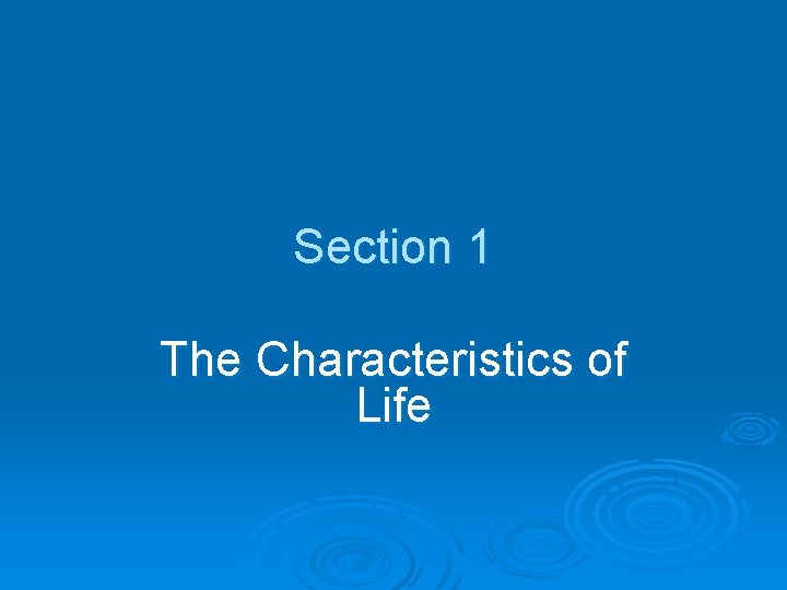 Section 1 The Characteristics of Life 