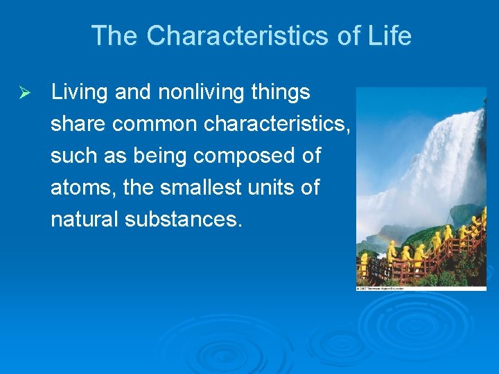 The Characteristics of Life Ø Living and nonliving things share common characteristics, such as