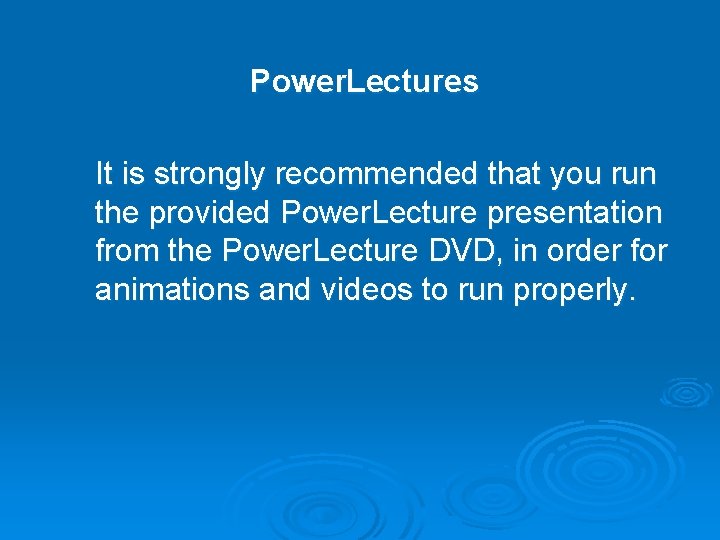 Power. Lectures It is strongly recommended that you run the provided Power. Lecture presentation