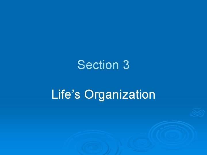 Section 3 Life’s Organization 