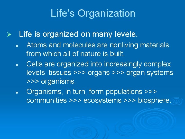 Life’s Organization Life is organized on many levels. Ø l l l Atoms and