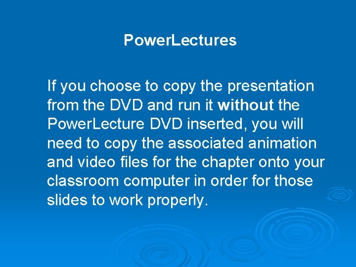 Power. Lectures If you choose to copy the presentation from the DVD and run