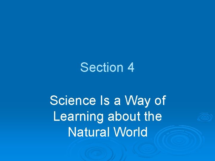 Section 4 Science Is a Way of Learning about the Natural World 