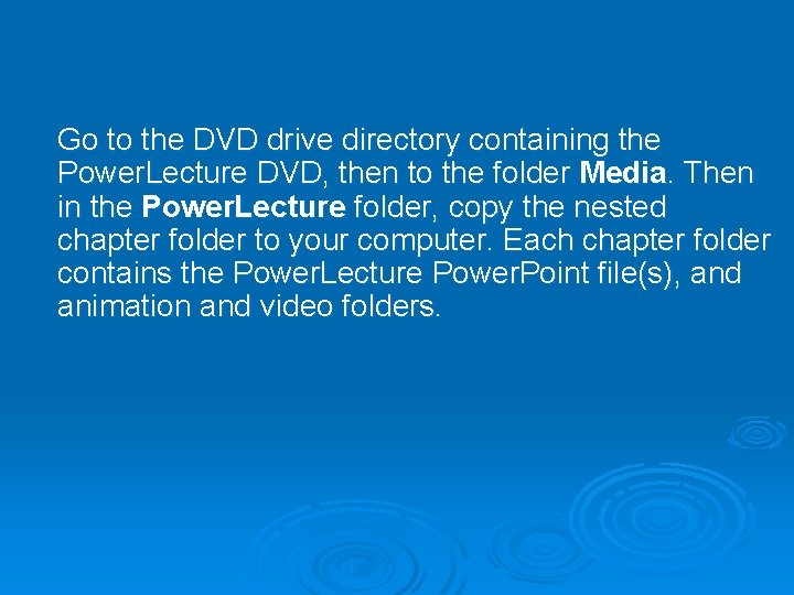 Go to the DVD drive directory containing the Power. Lecture DVD, then to the