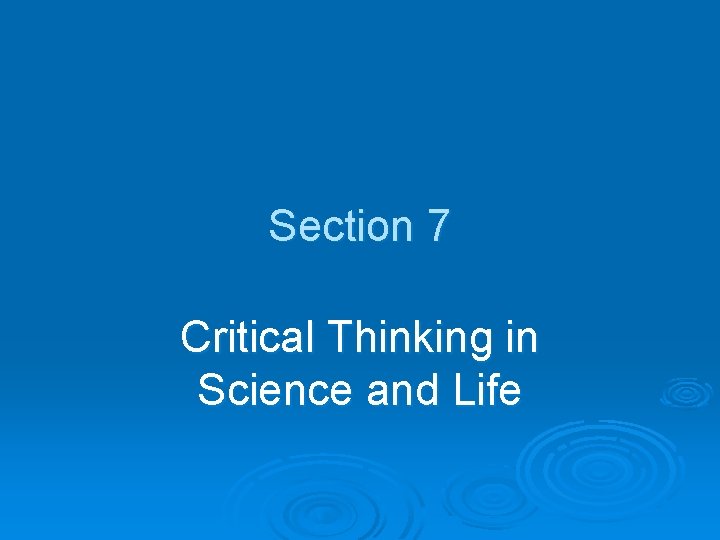 Section 7 Critical Thinking in Science and Life 