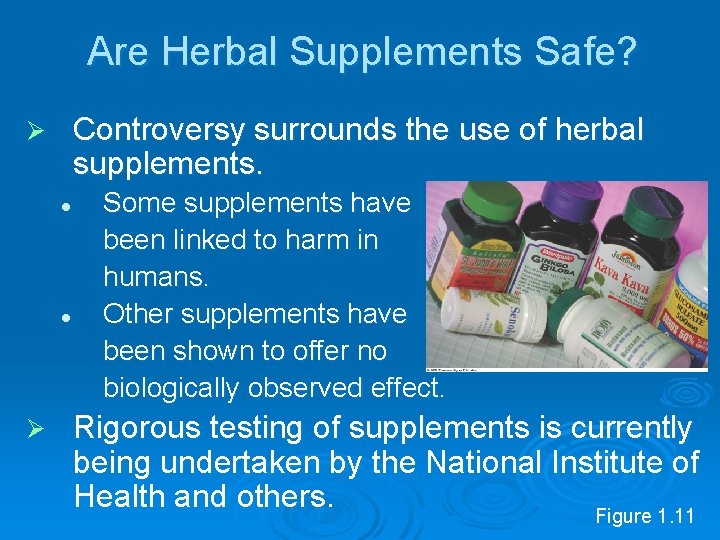 Are Herbal Supplements Safe? Controversy surrounds the use of herbal supplements. Ø l l