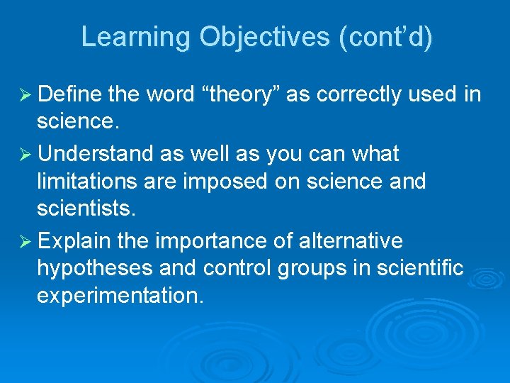 Learning Objectives (cont’d) Ø Define the word “theory” as correctly used in science. Ø