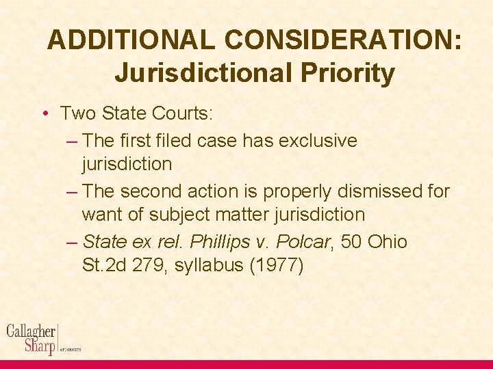 ADDITIONAL CONSIDERATION: Jurisdictional Priority • Two State Courts: – The first filed case has