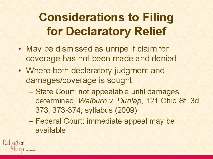 Considerations to Filing for Declaratory Relief • May be dismissed as unripe if claim