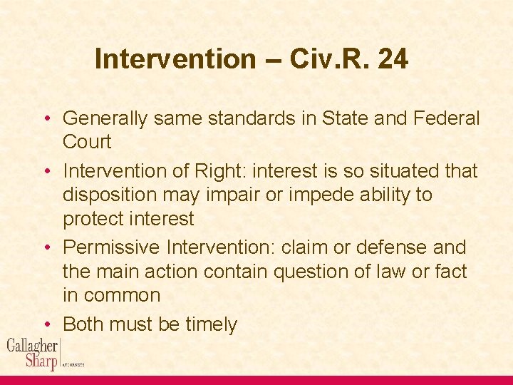 Intervention – Civ. R. 24 • Generally same standards in State and Federal Court