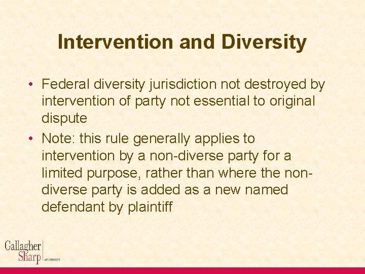 Intervention and Diversity • Federal diversity jurisdiction not destroyed by intervention of party not