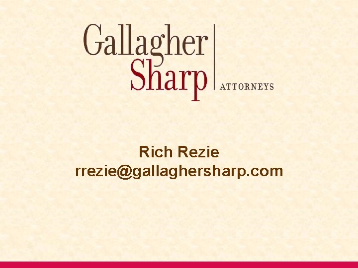 Rich Rezie rrezie@gallaghersharp. com 