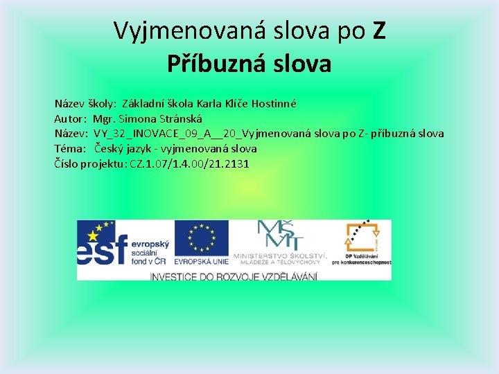 Vyjmenovaná slova po Z Příbuzná slova Název školy: Základní škola Karla Klíče Hostinné Autor: