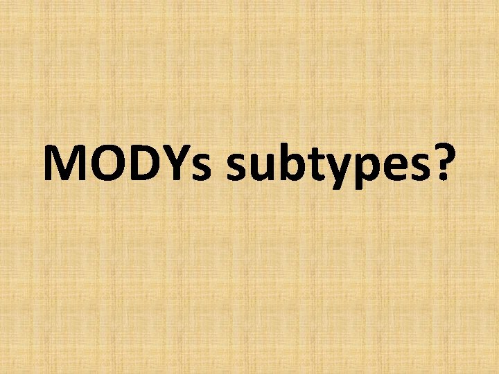 MODYs subtypes? 