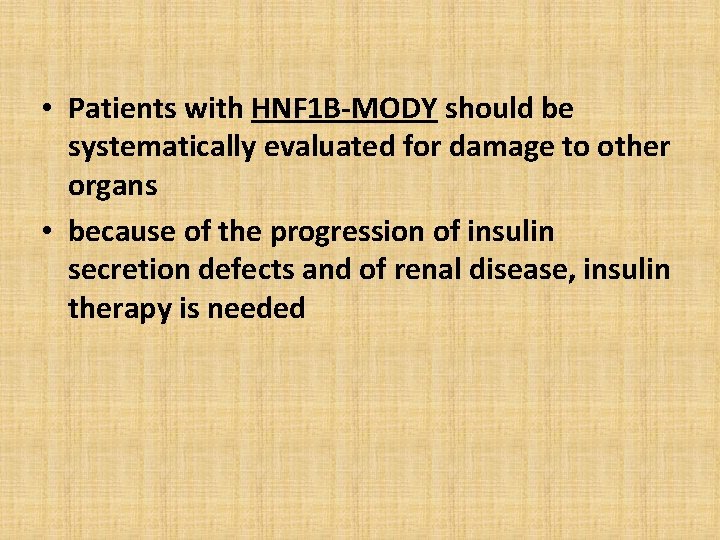  • Patients with HNF 1 B-MODY should be systematically evaluated for damage to