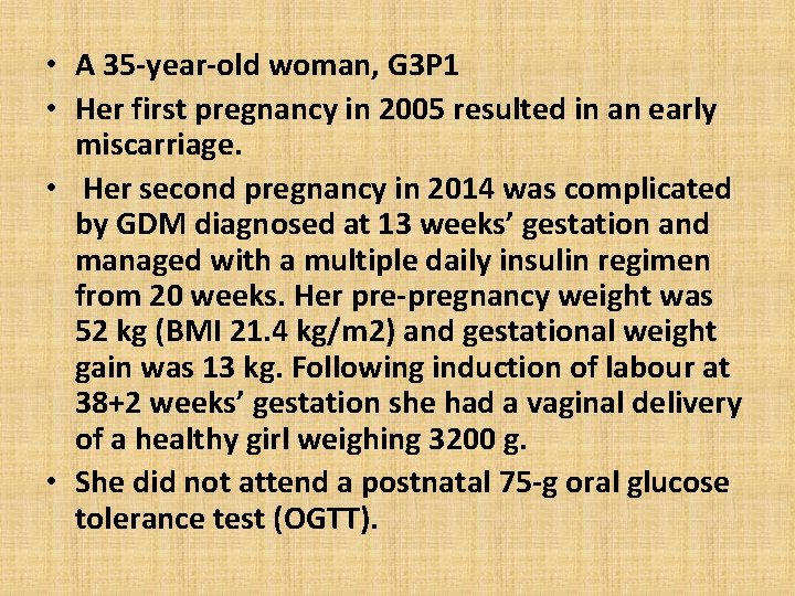  • A 35 -year-old woman, G 3 P 1 • Her first pregnancy