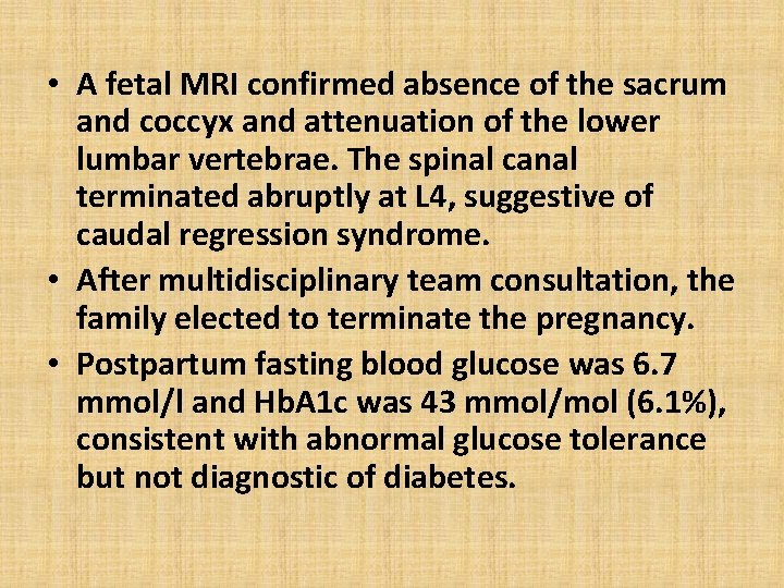  • A fetal MRI confirmed absence of the sacrum and coccyx and attenuation
