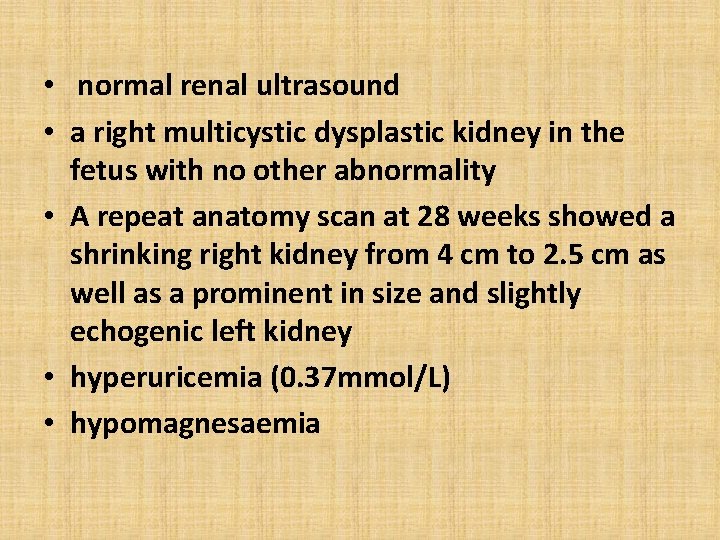  • normal renal ultrasound • a right multicystic dysplastic kidney in the fetus