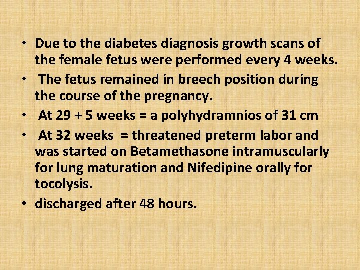  • Due to the diabetes diagnosis growth scans of the female fetus were
