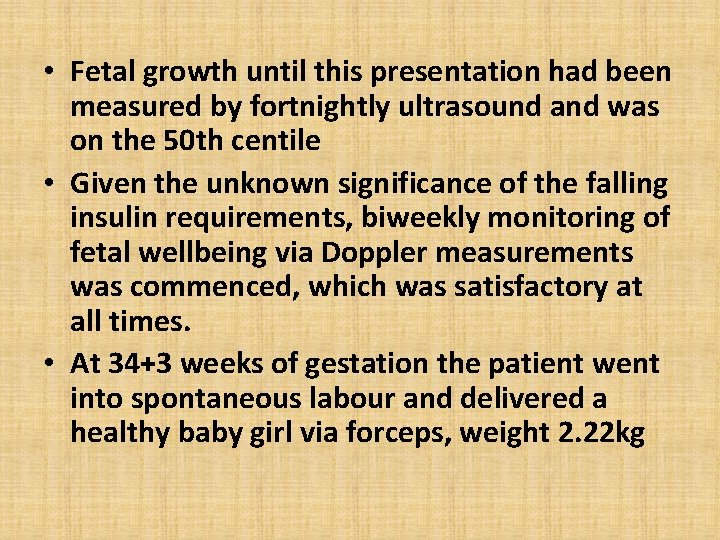  • Fetal growth until this presentation had been measured by fortnightly ultrasound and