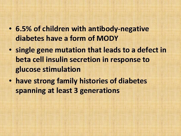  • 6. 5% of children with antibody-negative diabetes have a form of MODY