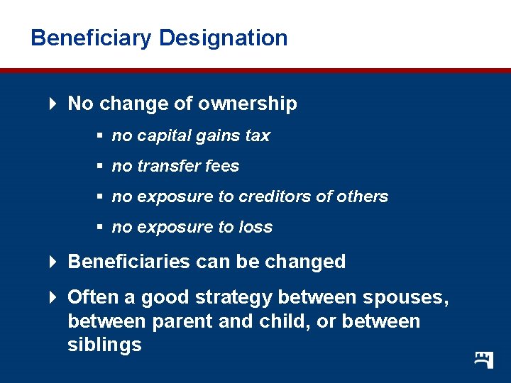 Beneficiary Designation 4 No change of ownership § no capital gains tax § no