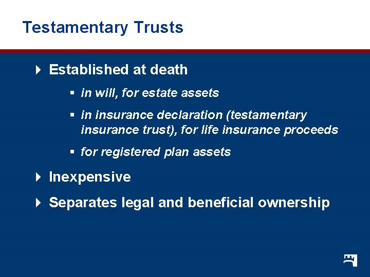 Testamentary Trusts 4 Established at death § in will, for estate assets § in