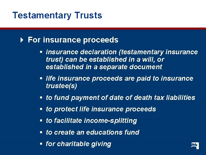 Testamentary Trusts 4 For insurance proceeds § insurance declaration (testamentary insurance trust) can be