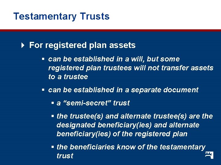 Testamentary Trusts 4 For registered plan assets § can be established in a will,