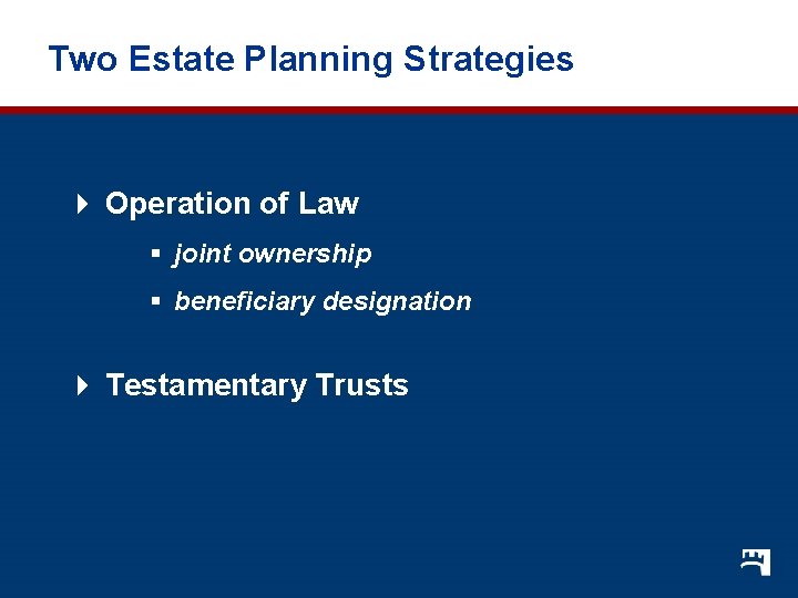 Two Estate Planning Strategies 4 Operation of Law § joint ownership § beneficiary designation