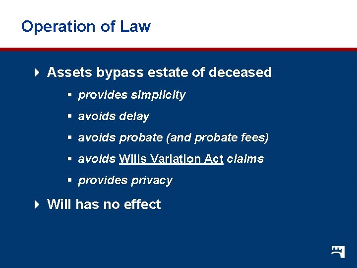 Operation of Law 4 Assets bypass estate of deceased § provides simplicity § avoids Operation of Law 4 Assets bypass estate of deceased § provides simplicity § avoids
