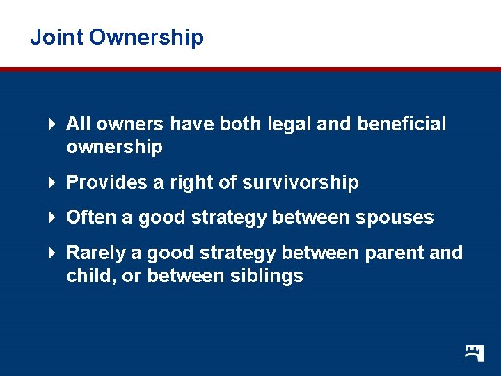 Joint Ownership 4 All owners have both legal and beneficial ownership 4 Provides a