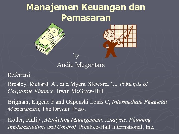 Manajemen Keuangan dan Pemasaran by Andie Megantara Referensi: Brealey, Richard. A. , and Myers,