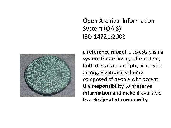 Open Archival Information System (OAIS) ISO 14721: 2003 a reference model … to establish Open Archival Information System (OAIS) ISO 14721: 2003 a reference model … to establish