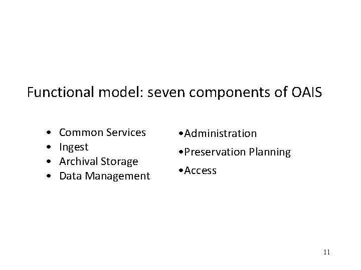 Functional model: seven components of OAIS • • Common Services Ingest Archival Storage Data Functional model: seven components of OAIS • • Common Services Ingest Archival Storage Data