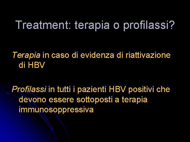 Treatment: terapia o profilassi? Terapia in caso di evidenza di riattivazione di HBV Profilassi