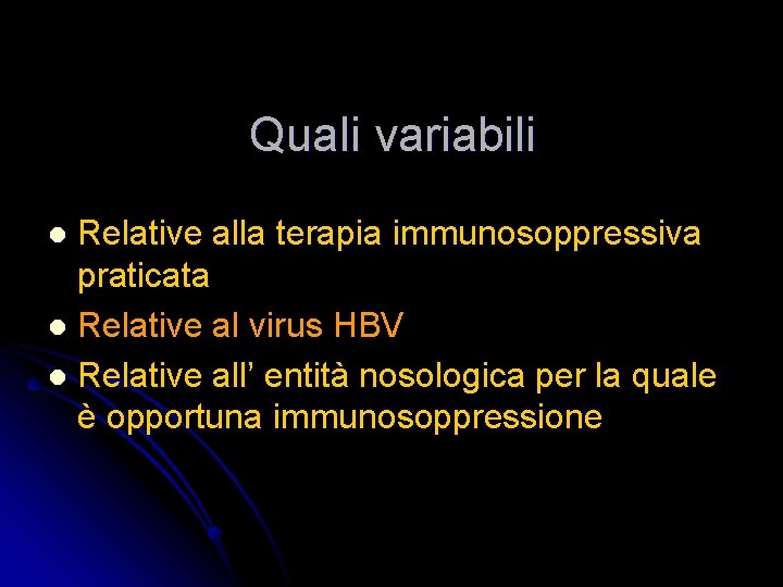 Quali variabili Relative alla terapia immunosoppressiva praticata l Relative al virus HBV l Relative
