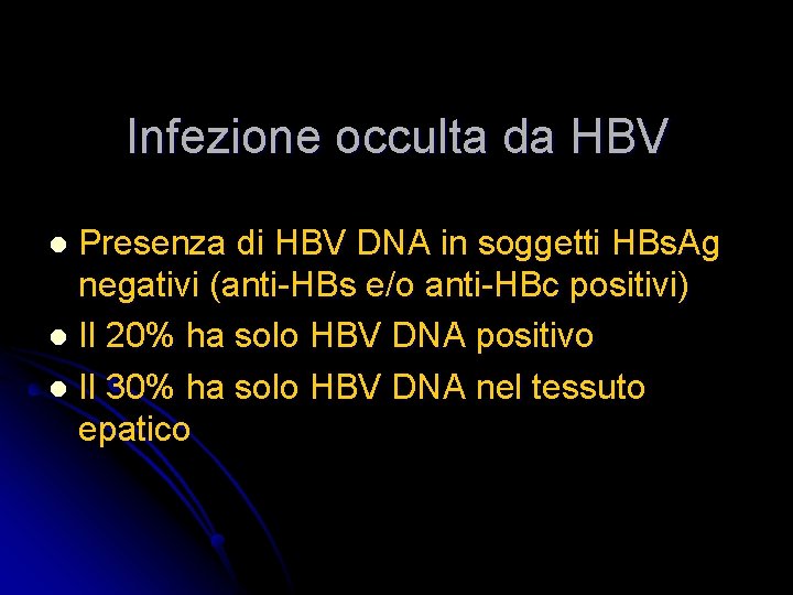 Infezione occulta da HBV Presenza di HBV DNA in soggetti HBs. Ag negativi (anti-HBs
