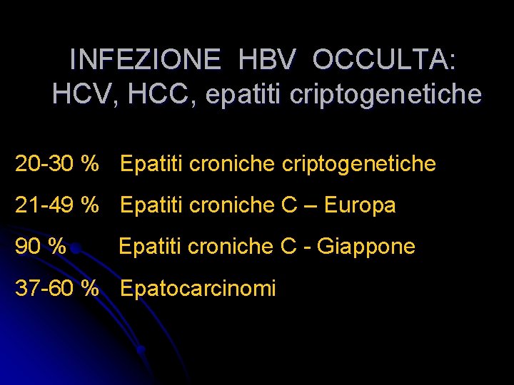 INFEZIONE HBV OCCULTA: HCV, HCC, epatiti criptogenetiche 20 -30 % Epatiti croniche criptogenetiche 21