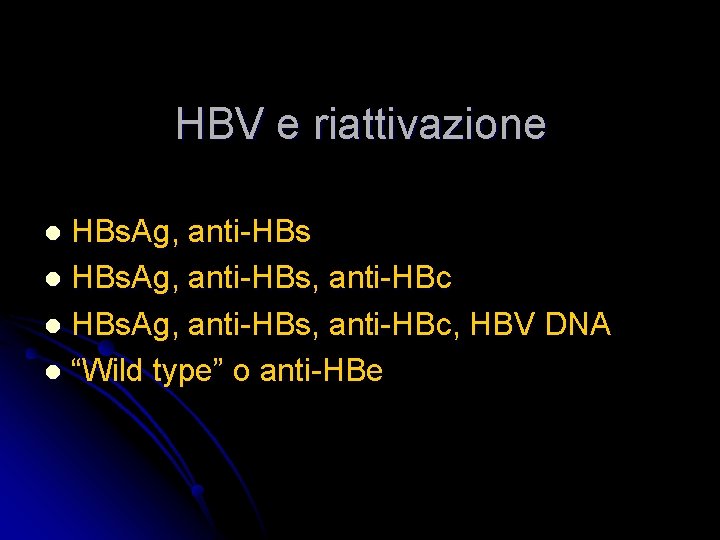 HBV e riattivazione HBs. Ag, anti-HBs l HBs. Ag, anti-HBs, anti-HBc, HBV DNA l