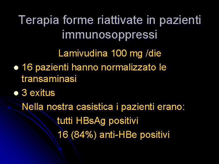 Terapia forme riattivate in pazienti immunosoppressi Lamivudina 100 mg /die l 16 pazienti hanno