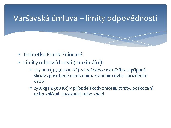 Varšavská úmluva – limity odpovědnosti Jednotka Frank Poincaré Limity odpovědnosti (maximální): 125 000 (3.