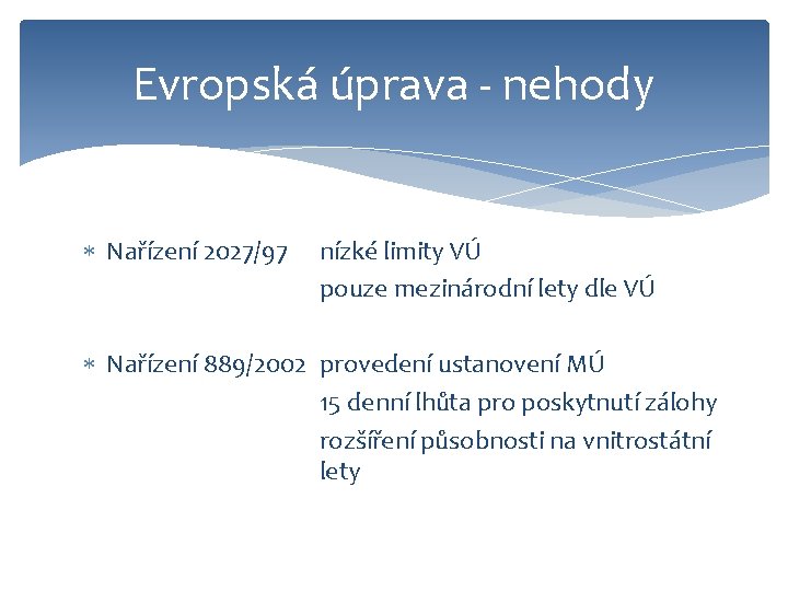 Evropská úprava - nehody Nařízení 2027/97 nízké limity VÚ pouze mezinárodní lety dle VÚ