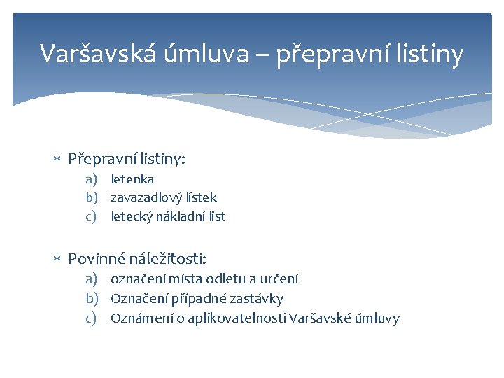 Varšavská úmluva – přepravní listiny Přepravní listiny: a) letenka b) zavazadlový lístek c) letecký