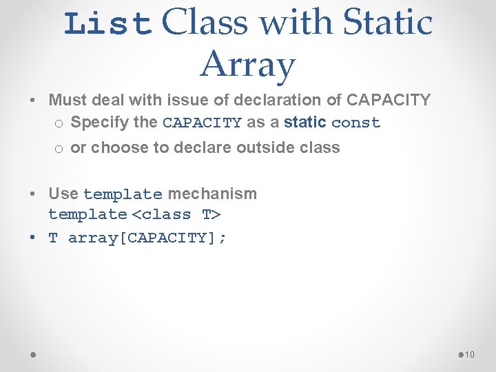 List Class with Static Array • Must deal with issue of declaration of CAPACITY